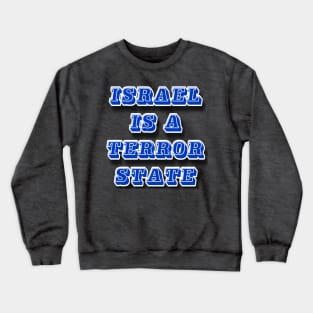 Israel IS a Terror State - Front Crewneck Sweatshirt